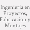 Ingenieria en Proyectos, Fabricacion y Montajes